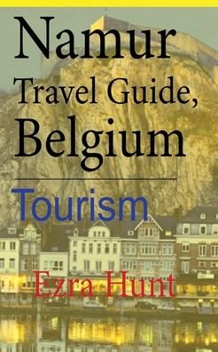 Cover for Ezra Hunt · Namur Travel Guide, Belgium (Paperback Book) (2020)