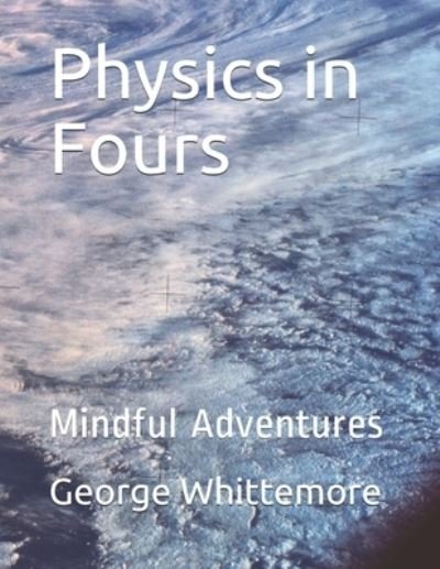 Physics in Fours - George C Whittemore - Kirjat - Independently Published - 9798670872348 - torstai 30. heinäkuuta 2020