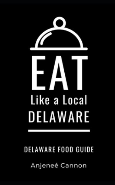 Cover for Anjenee Cannon · Eat Like a Local- Delaware (Paperback Book) (2020)