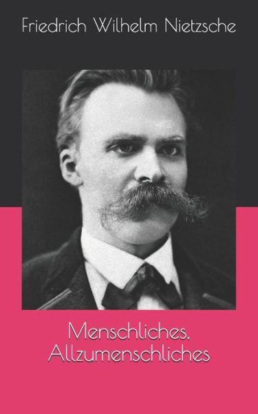 Menschliches, Allzumenschliches - Friedrich Wilhelm Nietzsche - Books - Independently Published - 9798706573348 - April 29, 2021