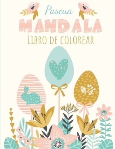 Cover for Yo Soy Libro Coleccion · Pascua Mandala: Libro para Colorear - Mandala Facil - Para Ninos, Adolescentes, Adultos y Mayores - 62 Paginas para Colorear (Taschenbuch) (2021)