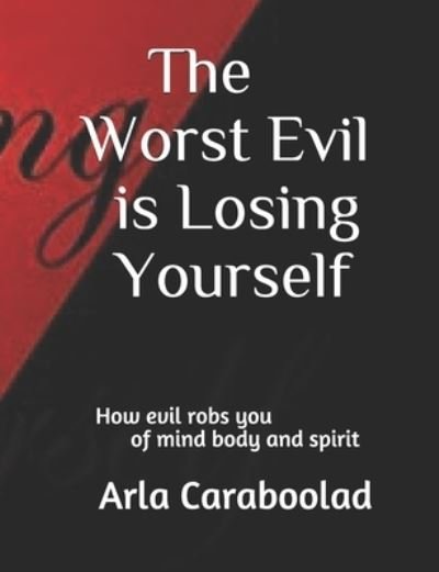 Cover for Arla Caraboolad Lmft · The Worst Evil is Losing Yourself (Paperback Book) (2021)