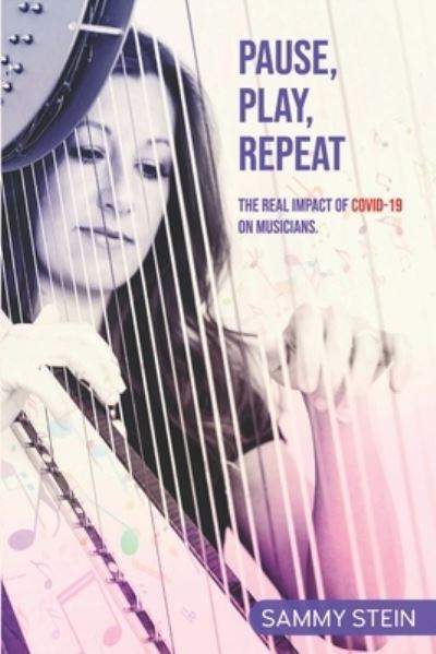 Cover for Sammy Stein · Pause, Play, Repeat.: The real impact of Covid-19 on musicians (Paperback Book) (2021)