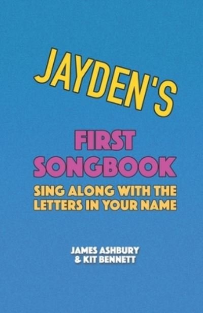 Cover for Kit Bennett · Jayden's First Songbook: Sing Along with the Letters in Your Name (Paperback Book) (2021)