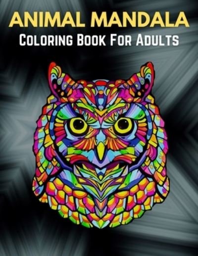 Animal Mandala Coloring Book For Adults: Stress Relieving Designs Animals, Mandalas, Flowers, Paisley Patterns And So Much More - Trendy Coloring - Böcker - Independently Published - 9798726881348 - 23 mars 2021