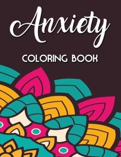 Anxiety Coloring Book - Kara Spence - Kirjat - INDEPENDENTLY PUBLISHED - 9798732370348 - lauantai 3. huhtikuuta 2021