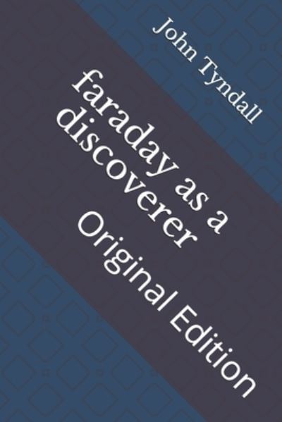 Faraday As a Discoverer - John Tyndall - Books - Independently Published - 9798736976348 - April 17, 2021