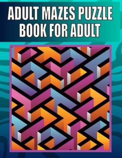 Cover for Kr Print House · Adult Mazes Puzzle Book For adult: 200 LARGE PRINT - Variety of Difficulty Levels - Maze Puzzle Book for Adults. (Paperback Book) (2021)