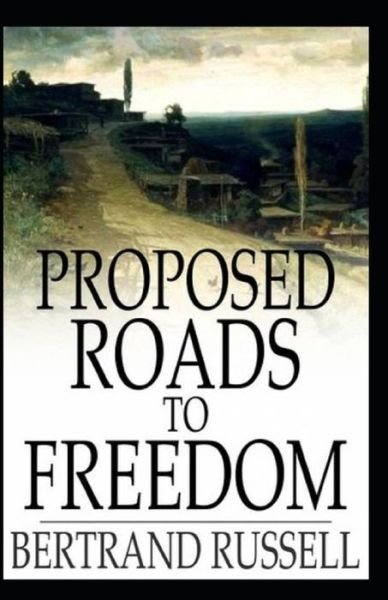 Proposed Roads to Freedom - Bertrand Russell - Książki - Independently Published - 9798744502348 - 27 kwietnia 2021