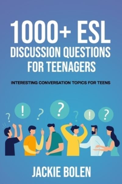 Cover for Jackie Bolen · 1000+ ESL Discussion Questions for Teenagers (Paperback Book) (2021)