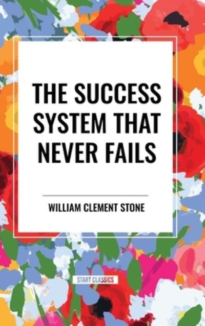 Cover for William Clement Stone · The Success System That Never Fails (Gebundenes Buch) (2024)