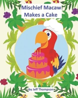 Cover for Jeff Thompson · Mischief Macaw Makes A Cake (Paperback Bog) (2022)