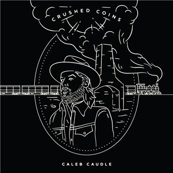 Crushed Coins - Caleb Caudle - Music - CORNELIUS CHAPE - 0888295664349 - February 22, 2018