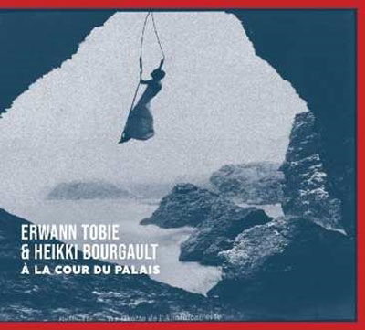 Cover for Erwann &amp; Heikki Bourgault Tobie · A La Cour Du Palais (CD) (2022)