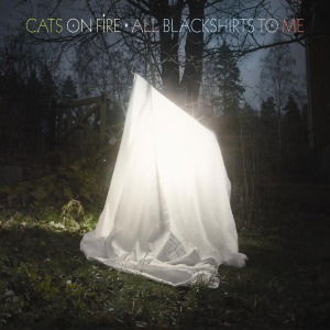 Cats On Fire · All Blackshirts to Me (LP) (2012)