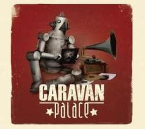 Caravan Palace - Caravan Palace - Music - MINISTRY OF POWER - 4029758957349 - February 1, 2010