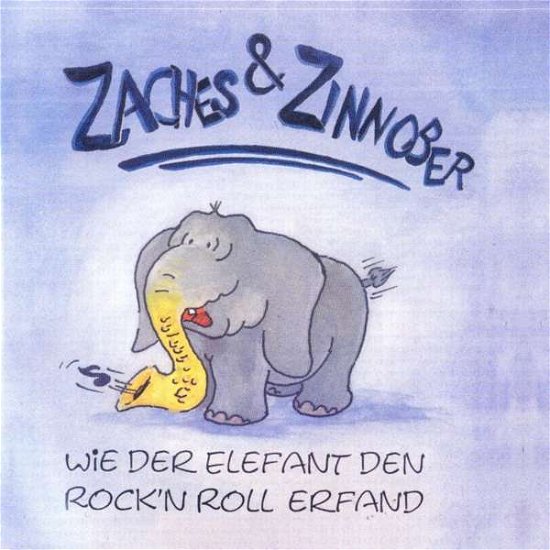 Zaches & Zinnober · Wie Der Elefant Den Rock\'n\'Roll Erfand (CD) (2017)
