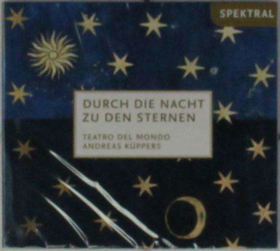 Cover for Teatro del Mondo / Küppers, Andreas · Durch die Nacht zu den Sternen Spektral Klassisk (CD) (2015)