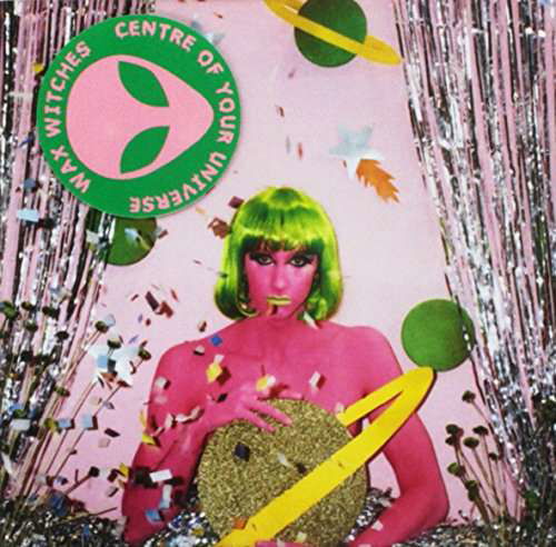 Centre of Your Universe - Wax Witches - Music - BURGER RECORDS - 9332727029349 - July 15, 2014