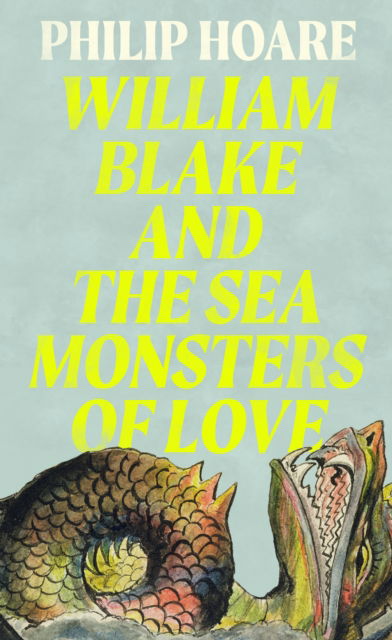 Cover for Philip Hoare · William Blake and The Sea Monsters of Love (Gebundenes Buch) (2025)