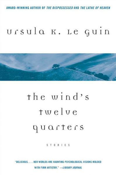 The Wind's Twelve Quarters: Stories - Ursula K. Le Guin - Livres - HarperCollins - 9780060914349 - 14 décembre 2004