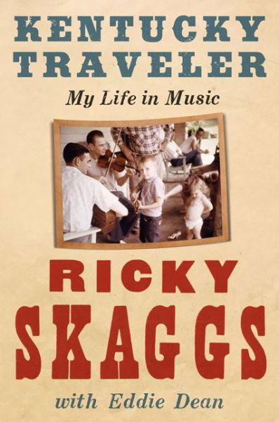 Kentucky Traveler: My Life in Music - Ricky Skaggs - Kirjat - HarperCollins Publishers Inc - 9780061917349 - tiistai 5. elokuuta 2014