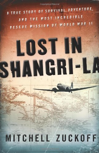 Cover for Mitchell Zuckoff · Lost in Shangri-La: A True Story of Survival, Adventure, and the Most Incredible Rescue Mission of World War II (Hardcover Book) [First edition] (2011)
