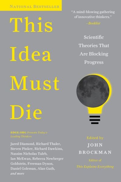 This Idea Must Die: Scientific Theories That Are Blocking Progress - Edge Question Series - John Brockman - Bücher - HarperCollins Publishers Inc - 9780062374349 - 26. März 2015