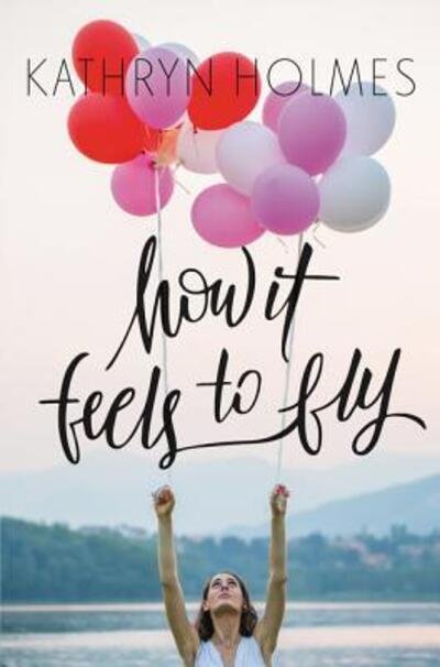 Cover for Kathryn Holmes · How It Feels to Fly (Hardcover bog) [First Edition. edition] (2016)