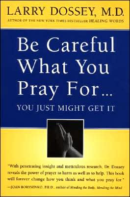 Cover for Larry Dossey · Be Careful What You Pray For...: You Just Might Get It (Paperback Book) (2017)