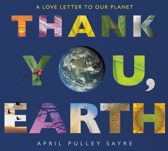 Cover for April Pulley Sayre · Thank You, Earth: A Love Letter to Our Planet (Hardcover Book) (2018)