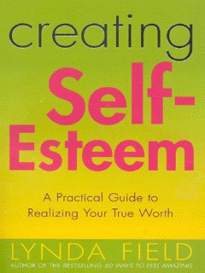 Creating Self Esteem - Lynda Field - Kirjat - Ebury Publishing - 9780091857349 - torstai 4. tammikuuta 2001