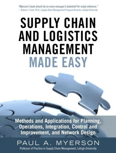 Cover for Paul Myerson · Supply Chain and Logistics Management Made Easy: Methods and Applications for Planning, Operations, Integration, Control and Improvement, and Network Design (Hardcover Book) (2015)