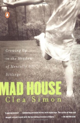 Mad House: Growing Up in the Shadow of Mentally Ill Siblings - Clea Simon - Kirjat - Penguin Books - 9780140274349 - perjantai 1. toukokuuta 1998