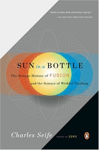 Cover for Charles Seife · Sun in a Bottle: the Strange History of Fusion and the Science of Wishful Thinking (Paperback Bog) (2009)