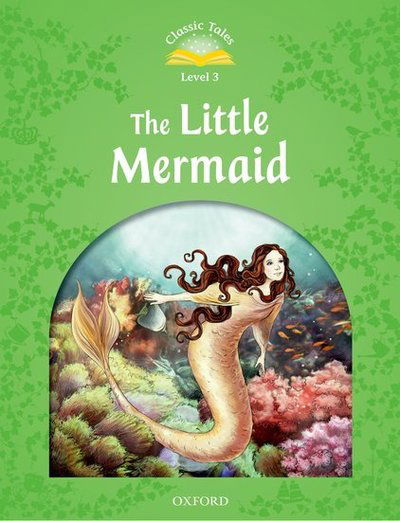 Classic Tales Second Edition: Level 3: The Little Mermaid - Classic Tales Second Edition - Sue Arengo - Książki - Oxford University Press - 9780194239349 - 17 maja 2012