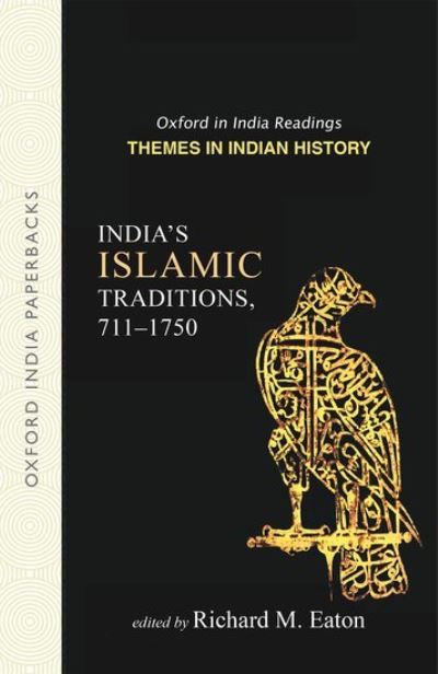 Cover for Richard M. (Professor Of History, Professor Of History, University Of Arizona, Tucson, Usa) Eaton · India's Islamic Traditions, 711-1750: Themes in Indian History - Oxford in India Readings: Themes in Indian History (Paperback Book) (2006)