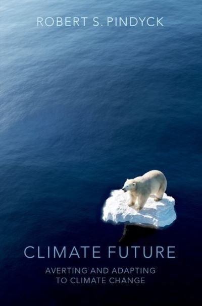 Cover for Pindyck, Robert S. (Bank of Tokyo-Mitsubishi Professor of Economics and Finance, Bank of Tokyo-Mitsubishi Professor of Economics and Finance, Sloan School of Management, MIT) · Climate Future: Averting and Adapting to Climate Change (Hardcover bog) (2022)