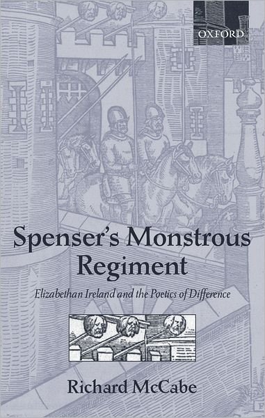 Cover for McCabe, Richard A. (, Professor of English Language and Literature and Fellow of Merton College, University of Oxford) · Spenser's Monstrous Regiment: Elizabethan Ireland and the Poetics of Difference (Inbunden Bok) (2002)