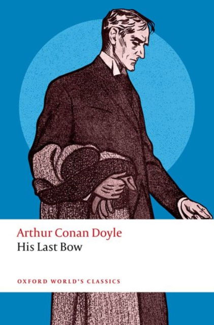 His Last Bow - Oxford World's Classics - Arthur Conan Doyle - Książki - Oxford University Press - 9780198864349 - 25 marca 2025