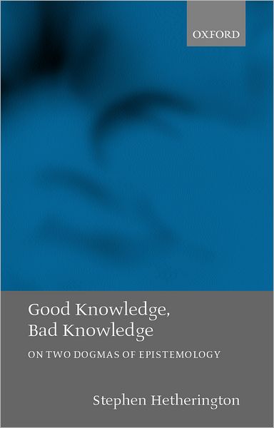 Good Knowledge, Bad Knowledge: On Two Dogmas of Epistemology - Hetherington, Stephen (, Associate Professor of Philosophy, University of New South Wales, Australia) - Livros - Oxford University Press - 9780199247349 - 7 de fevereiro de 2002
