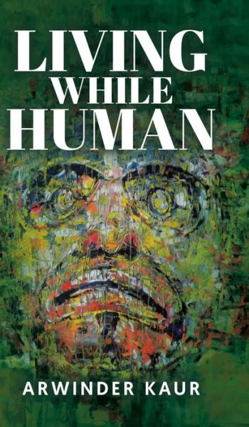 Cover for Arwinder Kaur · Living While Human (Innbunden bok) (2021)