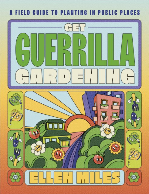 Cover for Ellen Miles · Get Guerrilla Gardening: A Handbook for Planting in Public Places (Hardcover bog) (2023)