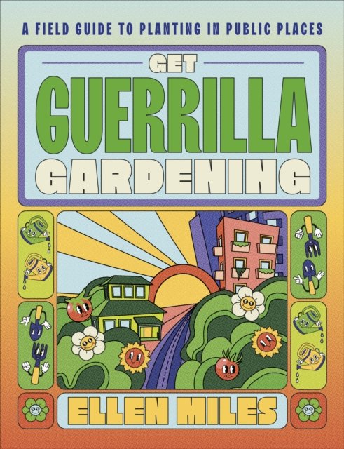 Cover for Ellen Miles · Get Guerrilla Gardening: A Handbook for Planting in Public Places (Hardcover Book) (2023)