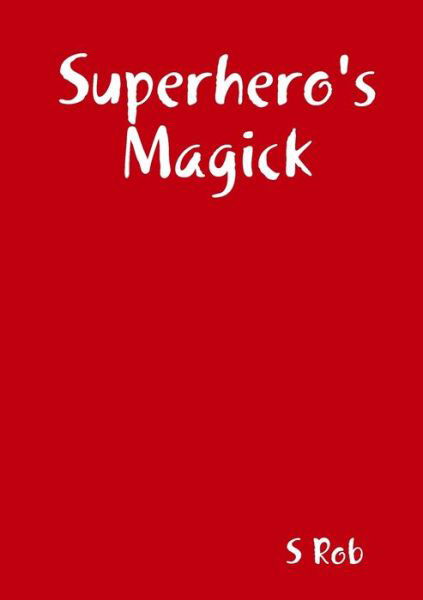 Cover for S Rob · Superhero's Magick (Paperback Book) (2020)