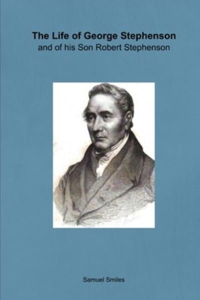Cover for Samuel Smiles · The Life of George Stephenson and of his Son Robert Stephenson (Paperback Book) (2018)