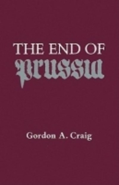 Cover for Gordon A. Craig · The End of Prussia - Curti Lectures (Taschenbuch) [New edition] (2003)