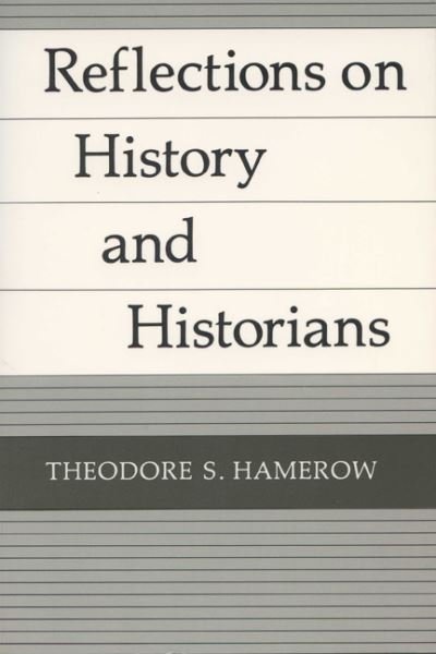Reflections on History and Historians - Theodore S. Hamerow - Books - University of Wisconsin Press - 9780299109349 - December 30, 1990