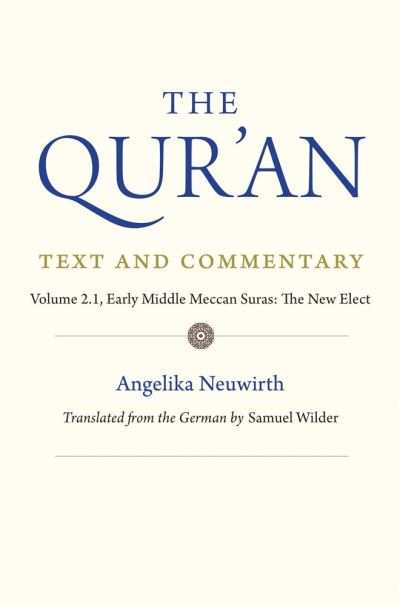 Angelika Neuwirth · The Qur'an: Text and Commentary, Volume 2.1: Early Middle Meccan Suras: The New Elect (Hardcover Book) (2024)