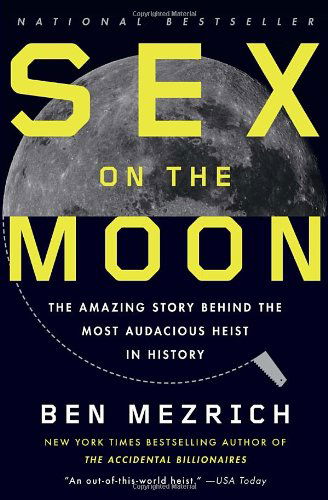 Sex on the Moon: the Amazing Story Behind the Most Audacious Heist in History - Ben Mezrich - Książki - Anchor - 9780307741349 - 10 lipca 2012